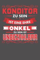 Konditor Zu Sein Ist Eine Ehre - Onkel Zu Sein Ist Unbezahlbar: Wochenplaner ohne festes Datum - f�r ein ganzes Jahr 108185037X Book Cover