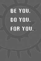 Be You. Do You. For You: Stylish College Lined Motivational Notepad 1673718035 Book Cover