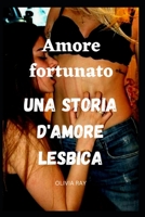 Amore fortunato Una storia d'amore lesbica B0F7B2HPPG Book Cover