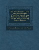 Das Wundersame Leben Der Ehrw�rdigen Jungfrau Marina Von Escobar Aus Vallisolet, Erster Band 1294367056 Book Cover