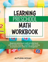 Learning Preschool Math Workbook : Beginner Preschool Math Activity Book with Number Tracing, Counting, and Sorting to Help Prepare Your Child for Kindergarten 195201624X Book Cover