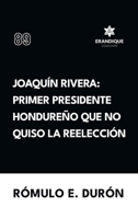 Joaquín Rivera: Primer presidente hondureño que no quiso la reelección (Spanish Edition) B0FHMDV953 Book Cover