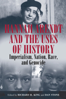Hannah Arendt and the Uses of History: Imperialism, Nation, Race, and Genocide 1845455894 Book Cover