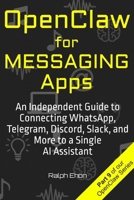 OpenClaw for Messaging Apps: An Independent Guide to Connecting WhatsApp, Telegram, Discord, Slack, and More to a Single AI Assistant B0H2Q9HTQX Book Cover