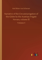 Narrative of the Circumnavigation of the Globe by the Austrian Frigate Novara, volume lll: Volume 3 3752427213 Book Cover