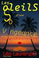 LES SOLEILS D’UNE VENGEANCE CREPUSCULAIRE: Comment renaitre de ses cendres et partir en apothéose (French Edition) 2487297344 Book Cover