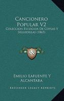 Cancionero Popular V2: Coleccion Escogida De Coplas Y Seguidillas (1865) 1160818290 Book Cover