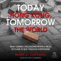 Today Hong Kong, Tomorrow the World: What China's Crackdown Reveals about Its Plans to End Freedom Everywhere B0CGTM2G52 Book Cover