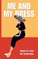 Me and My Dress: Poems of a Poor Girl Turned Rich B0GPJQR7NV Book Cover