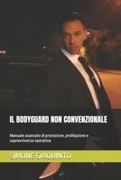 IL BODYGUARD NON CONVENZIONALE: Manuale avanzato di protezione, profilazione e sopravvivenza operativa (Italian Edition) B0GYJR6GVY Book Cover