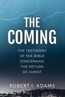 The Coming: The Testimony of the Bible Concerning the Return of Christ 1794037306 Book Cover