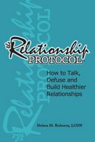 The Relationship Protocol: How to Talk, Defuse and Build Healthier Relationships 0996491708 Book Cover