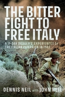 The Bitter Fight to Free Italy: A ‘D-Day Dodger’s’ Experiences of the Italian Campaign in 1943 1036128601 Book Cover