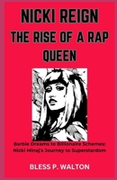 NICKI REIGN THE RISE OF A RAP QUEEN: “Barbie Dreams to Billionaire Schemes: Nicki Minaj's Journey to Superstardom” B0CPVV8K32 Book Cover