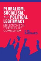 Pluralism, Socialism, and Political Legitimacy: Reflections on Opening up Communism 0521092078 Book Cover