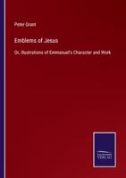 Emblems of Jesus; Or, Illustrations of Emmanuel's Character and Work 0469524235 Book Cover