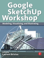 Google Sketchup Workshop: Modeling, Visualizing, and Illustrating 0240816277 Book Cover