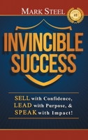 Invincible Success: Sell with Confidence, Lead with Purpose, & Speak with Impact! 1735463302 Book Cover