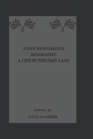JOSEF NEWGARDEN BIOGRAPHY: A LIFE IN THE FAST LANE B0DY79Z45J Book Cover
