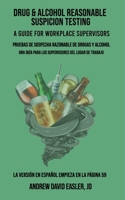 DRUG & ALCOHOL REASONABLE SUSPICION TESTING: A GUIDE FOR WORKPLACE SUPERVISORS B08Z471D45 Book Cover
