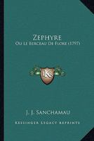 Zephyre: Ou Le Berceau De Flore (1797) 1166313212 Book Cover