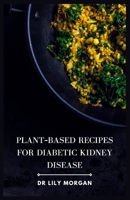 Plant-Based Recipes for Diabetic Kidney Disease B0CCZXXZHL Book Cover