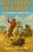 Kit Carson in Africa: A Savannah Horse Saga B0FRCVC4QL Book Cover