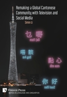 Remaking a Global Cantonese Community with Television and Social Media (Language and Linguistics) 1648890490 Book Cover