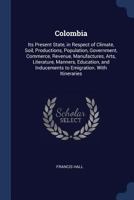 Colombia: Its Present State 1523967145 Book Cover