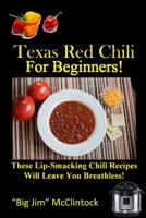 Texas Red Chili For Beginners!: These Lip-Smacking Chili Recipes Will Leave You Breathless! B08FPB36G5 Book Cover
