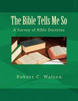 The Bible Tells Me So: A Survey of Bible Doctrine 1478257784 Book Cover