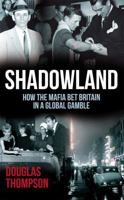 Shadowland: How the Mafia Bet Britain in a Global Gamble 1780575505 Book Cover