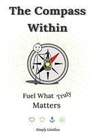 The Compass Within: Fuel what truly matters 1069074144 Book Cover