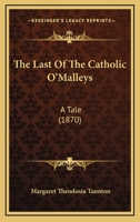 The Last Of The Catholic O'Malleys: A Tale 1104495597 Book Cover