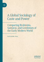 A Global Sociology of Caste and Power: Comparing Brahmins, Samurai, and Gentlemen of the Early Modern World 9819598966 Book Cover