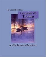 The Courtship of Life: Book I: Conversations with Thomas 1410708012 Book Cover