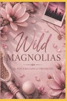 Wild Magnolias: Il Nostro Gioco Proibito (The Briar Cliff's Flowers) (Italian Edition) B0HCL4KBYL Book Cover