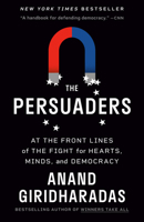 The Persuaders: At the Front Lines of the Fight for Hearts, Minds, and Democracy 0593318994 Book Cover