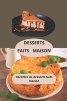 DESSERTS FAITS MAISON: Recettes de desserts faits maison - Gâteaux faits maison - Recettes de desserts économiques (French Edition) B0F89CY9MQ Book Cover