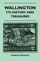 Wallington - Its History and Treasures 1446507173 Book Cover