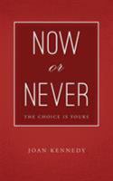 Now or Never: The Choice Is Yours 1946195227 Book Cover