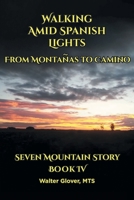 Walking Amid Spanish Lights: From Montanas to Camino 1685263860 Book Cover