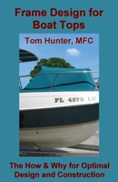 Frame Design for Boat Tops: The How and Why for Optimal Design and Construction 1502535564 Book Cover