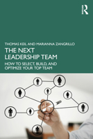 The Next Leadership Team: How to Select, Build, and Optimize Your Top Team 1032349409 Book Cover