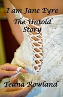 I Am Jane Eyre: The Untold Story 0956492827 Book Cover