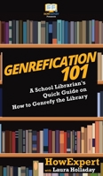 Genrefication 101: A School Librarian's Quick Guide on How to Genrefy the Library 1647580005 Book Cover