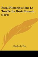 Essai Historique Sur La Tutelle En Droit Romain (1850) (French Edition) 1120421284 Book Cover