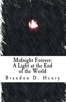 Midnight Forever: A Light at the End of the World 1505896541 Book Cover