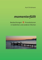 momenterfüllt: Beobachtungen Provokationen in Gedichten und anderen Worten 3754374923 Book Cover