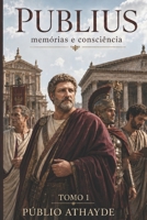 Publius: memórias e consciência - tomo 1 (Portuguese Edition) B0GV7BPMXQ Book Cover